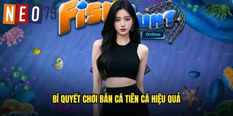 Bắn Cá Tiên Cá neo79 Nàng Tiên Biển Mang Tài Lộc 3 Bí quyết chơi Bắn Cá Tiên Cá hiệu quả