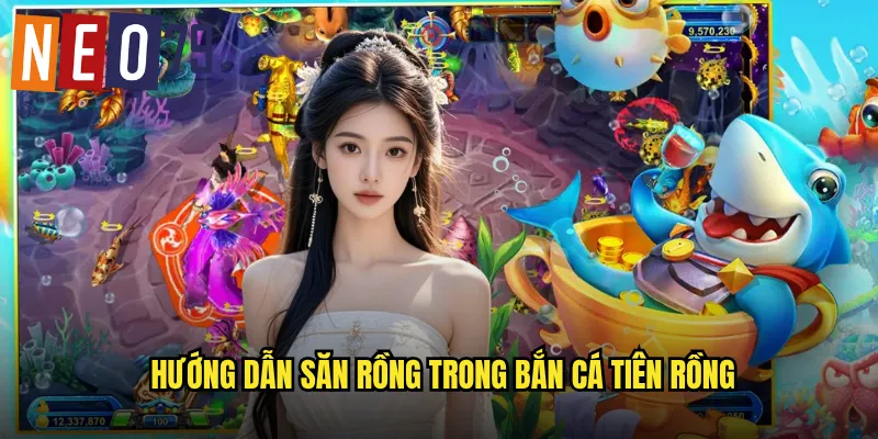 Bắn Cá Tiên Rồng neo79 Huyền Thoại Rồng Biển Báu Vật 3 Hướng dẫn săn rồng trong Bắn Cá Tiên Rồng