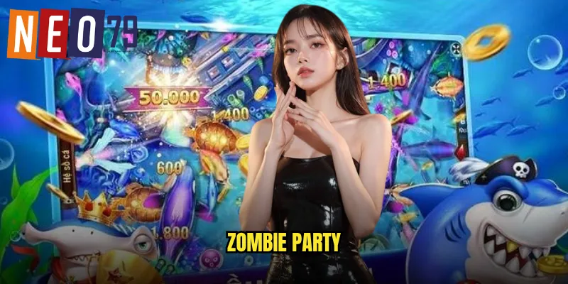Zombie Party neo79 Bữa Tiệc Xác Sống Thưởng Kinh Hoàng 9 Zombie Party