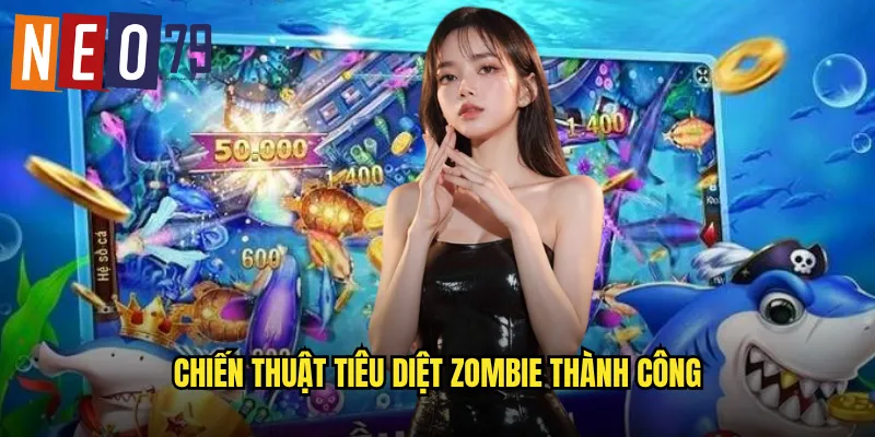 Chiến thuật tiêu diệt zombie thành công
