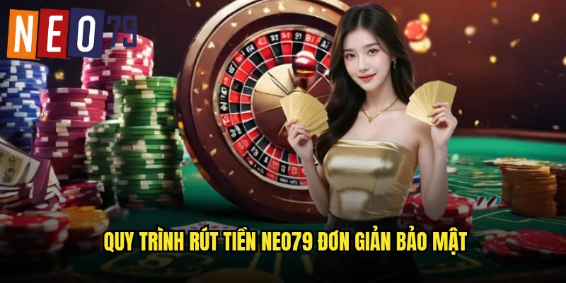 Rút Tiền neo79 Nhanh Gọn Chỉ Trong 3 Phút 2 Quy trình rút tiền neo79 đơn giản bảo mật