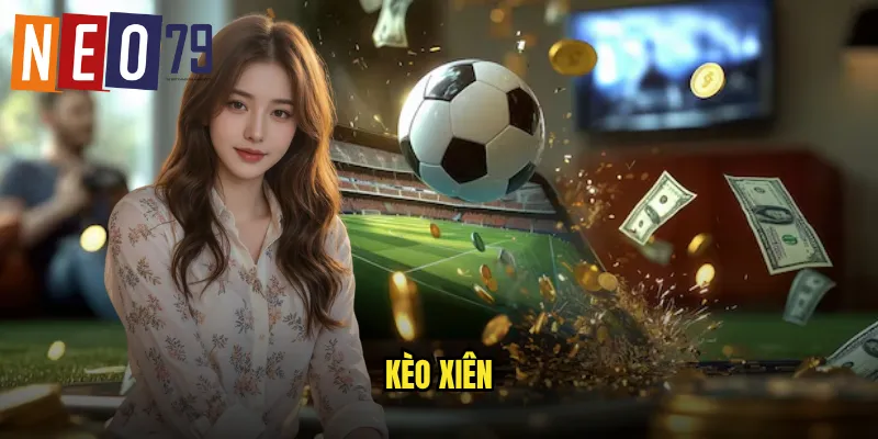 Kèo Xiên neo79 Cược Kép Gấp Nhiều Lần Lợi Nhuận 1 kèo xiên