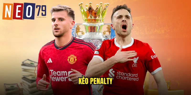 Kèo Penalty neo79 Cược Phạt Đền Tỷ Lệ Hấp Dẫn 4 kèo Penalty