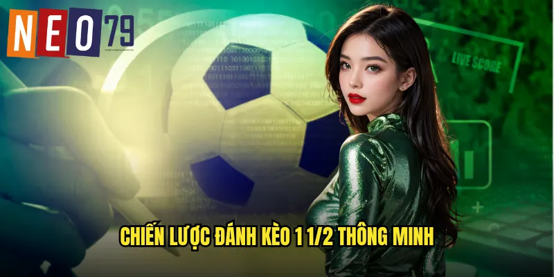 Chiến lược đánh kèo 1 1/2 thông minh