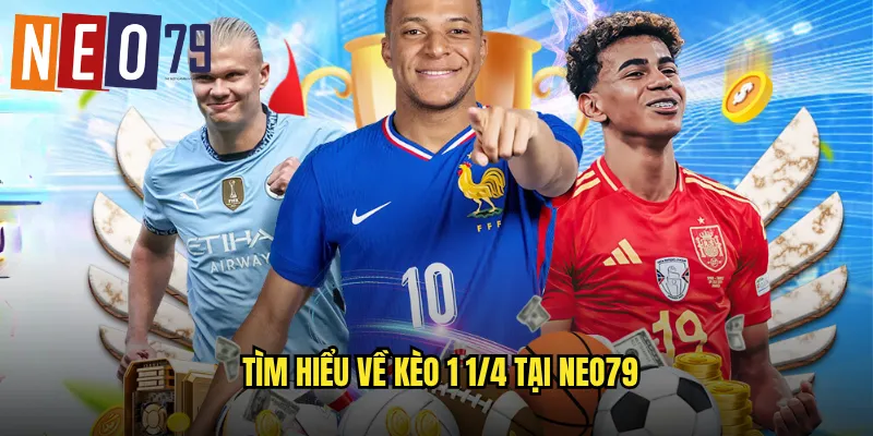 Kèo 1 1/4 neo79 Tỷ Lệ Linh Hoạt Giảm Rủi Ro 2 Tìm hiểu về kèo 1 1/4 tại neo79