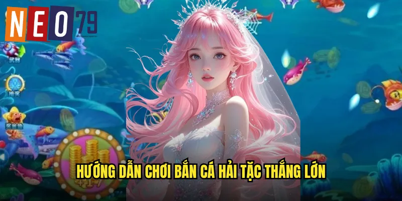 Bắn Cá Hải Tặc neo79 Vùng Biển Cướp Kho Báu Vô Tận 3 Hướng dẫn chơi Bắn Cá Hải Tặc thắng lớn