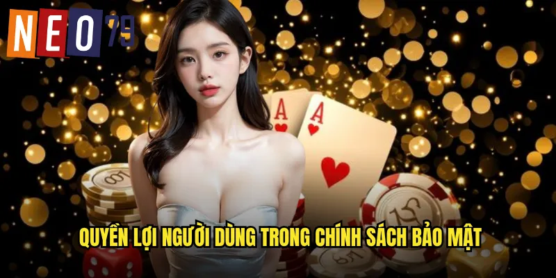 Quyền lợi người dùng trong chính sách bảo mật