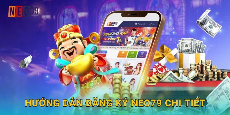 Hướng dẫn đăng ký Neo79 chi tiết